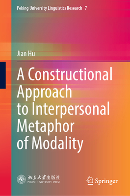 A Constructional Approach to Interpersonal Metaphor of Modality - Hu, Jian