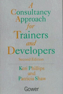 A Consultancy Approach for Trainers and Developers - Shaw, Patricia, and Phillips, Keri