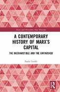 A Contemporary History of Marx's Capital: The Inexhaustible and the Unfinished