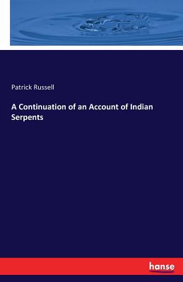 A Continuation of an Account of Indian Serpents - Russell, Patrick