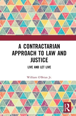 A Contractarian Approach to Law and Justice: Live and Let Live - O'Brian, William E, Jr.