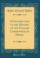 A Contribution to the History of the English Commonwealth Drama (Classic Reprint)
