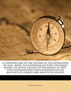 A Contribution to the History of the Respiration of Man: Being the Croonian Lectures Delivered Before the Royal College of Physicians in 1895: With Supplementary Considerations of the Methods of Inquiry and Analytical Results