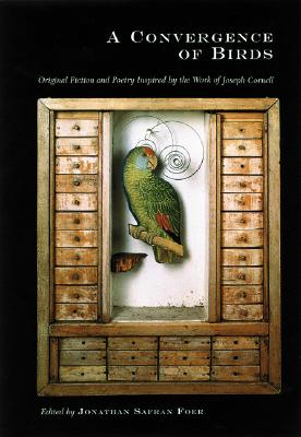 A Convergence of Birds: Original Fiction and Poetry Inspired by Joseph Cornell: Limited Edition - Foer, Jonathan Safran (Editor), and Cornell, Joseph, and Burghardt, John (Contributions by)