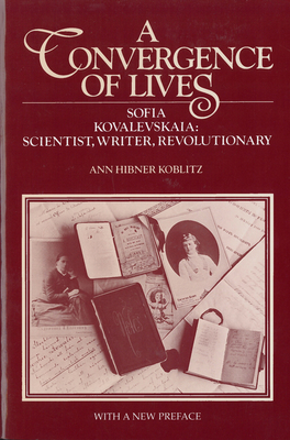 A Convergence of Lives: Sofia Kovalevskaia - Scientist, Writer, Revolutionary - Koblitz, Ann