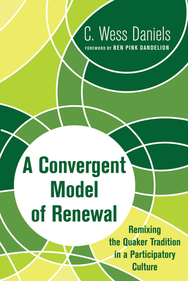A Convergent Model of Renewal - Daniels, C Wess, and Dandelion, Ben Pink (Foreword by)