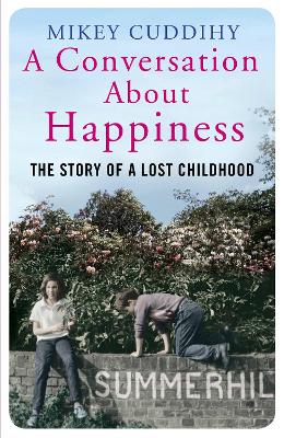 A Conversation About Happiness: The Story of a Lost Childhood - Cuddihy, Mikey