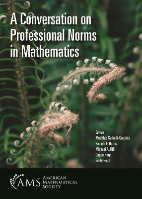 A Conversation on Professional Norms in Mathematics - Gerbelli-Gauthier, Mathilde (Editor), and Harris, Pamela E. (Editor), and Hill, Michael A. (Editor)