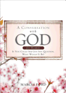 A Conversation with God for Women: If You Could Ask God Any Question, What Would It Be?