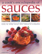 A Cook's Encyclopedia of Sauces: Transform Your Cooking with Over 175 Step-By-Step Recipes for Great Classic Sauces, Toppings, Dips, Dressings, Marinades, Mustards, Condiments and Accompaniments