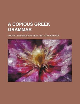 A Copious Greek Grammar - Matthiae, August Heinrich