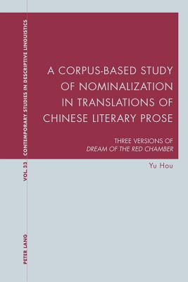 A Corpus-Based Study of Nominalization in Translations of Chinese Literary Prose: Three Versions of "Dream of the Red Chamber" - Bernhardt, Karl, and Davis, Graeme, and Hou, Yu