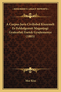 A Corpus Juris Civilisbol Kiszemelt Es Feldolgozott Maganjogi Gyakorlati Esetek Gyujtemenye (1883)