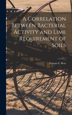 A Correlation Between Bacterial Activity and Lime Requirement of Soils - Bear, Firman E (Firman Edward) 1884 (Creator)