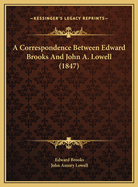 A Correspondence Between Edward Brooks and John A. Lowell (1847)