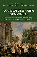 A Cosmopolitanism of Nations: Giuseppe Mazzini's Writings on Democracy, Nation Building, Agiuseppe Mazzini's Writings on Democracy, Nation Building, and International Relations ND International Relations