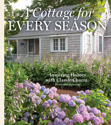 A Cottage for Every Season: Inspiring Homes with Classic Charm - Cooper, Cindy (Editor)