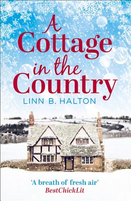 A Cottage in the Country: Escape to the Cosiest Little Cottage in the Country - Halton, Linn B.