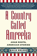 A Country Called Amreeka: Arab Roots, American Stories