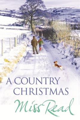 A Country Christmas: Village Christmas, Jingle Bells, Christmas At Caxley 1913, The Fairacre Ghost - Read, Miss