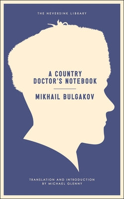 A Country Doctor's Notebook - Bulgakov, Mikhail, and Glenny, Michael (Translated by)