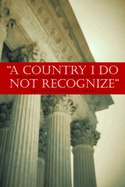 A Country I Do Not Recognize: The Legal Assault on American Values