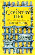 A Country Life: At Home in the English Countryside - Strong, Roy C