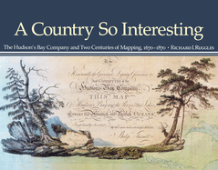 A Country So Interesting: The Hudson's Bay Company and Two Centuries of Mapping, 1670-1870