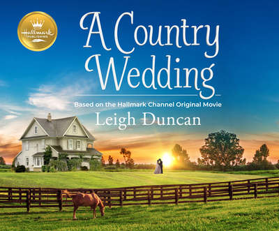 A Country Wedding: Based on the Hallmark Channel Original Movie - Duncan, Leigh, and Mattler, Jayme (Narrator)