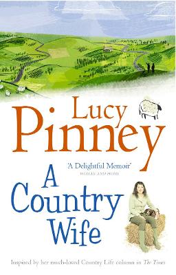 A Country Wife: Farms, Families and Other Foolhardy Adventures - Pinney, Lucy