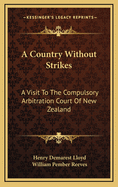 A Country Without Strikes: A Visit to the Compulsory Arbitration Court of New Zealand