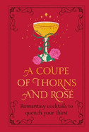 A Coupe of Thorns and Ros?: Romantasy cocktails to quench your thirst