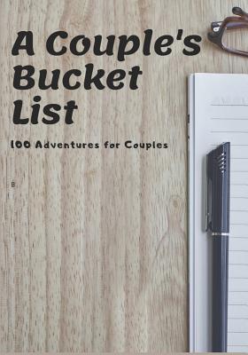 A Couple's Bucket List: 100 Adventures for Couples - Journals, Watson
