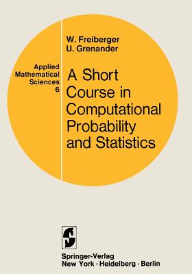 A Course in Computational Probability and Statistics - Freiberger, Walter, and Grenander, Ulf