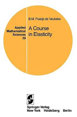 A Course in Elasticity - Fraeijs De Veubeke, B M, and Ficken, F A (Translated by), and Simons, D A (Translated by)