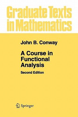 A Course in Functional Analysis - Conway, John B