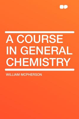 A Course in General Chemistry - McPherson, William