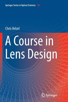 A Course in Lens Design - Velzel, Chris