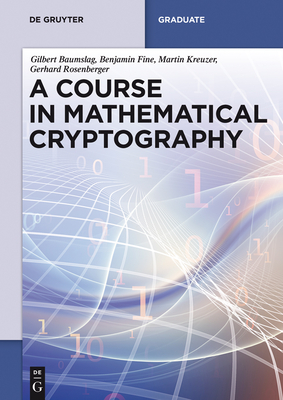 A Course in Mathematical Cryptography - Baumslag, Gilbert, and Fine, Benjamin, and Kreuzer, Martin