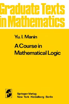 A Course in Mathematical Logic - Manin, Iu I, and Manin, Yu I, and Koblitz, Neal (Translated by)