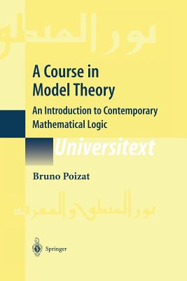 A Course in Model Theory: An Introduction to Contemporary Mathematical Logic - Poizat, Bruno, and Klein, M (Translated by)
