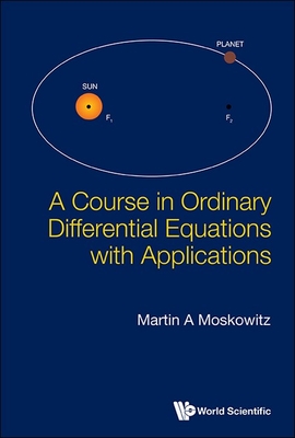 A Course in Ordinary Differential Equations with Applications - Moskowitz, Martin