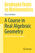 A Course in Real Algebraic Geometry: Positivity and Sums of Squares