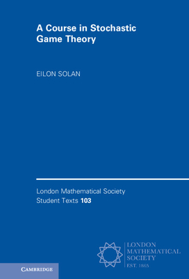 A Course in Stochastic Game Theory - Solan, Eilon