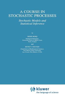 A Course in Stochastic Processes: Stochastic Models and Statistical Inference - Bosq, Denis, and Hung T. Nguyen