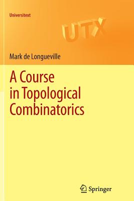 A Course in Topological Combinatorics - De Longueville, Mark