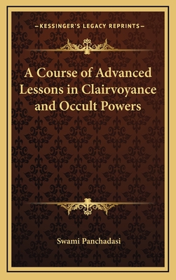 A Course of Advanced Lessons in Clairvoyance and Occult Powers - Panchadasi, Swami