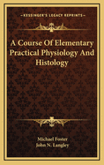 A Course of Elementary Practical Physiology and Histology