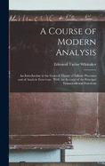A Course of Modern Analysis: An Introduction to the General Theory of Infinite Processes and of Analytic Functions; With An Account of the Principal Transcendental Functions