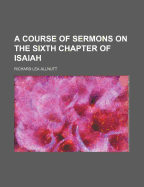 A Course of Sermons on the Sixth Chapter of Isaiah